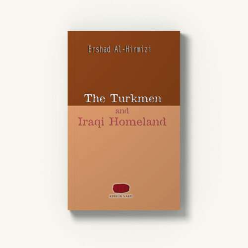 Ershad Al-Hirmizi - The Turkmen and Iraqi Homleland